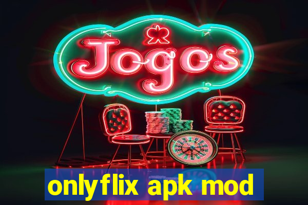 onlyflix apk mod